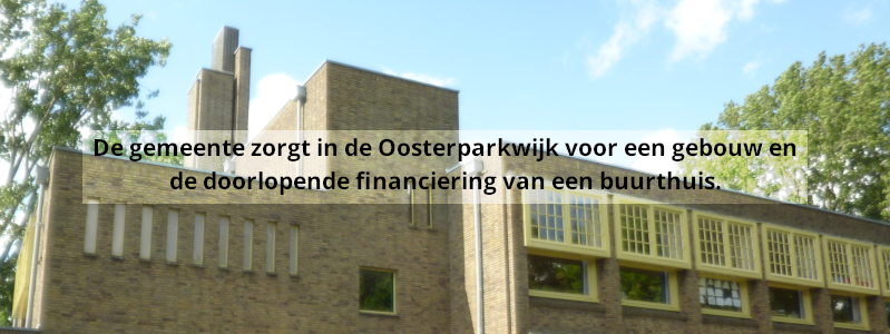 Stelling: De gemeente zorgt in de Oosterparkwijk voor een gebouw en de doorlopende financiering van een buurthuis.