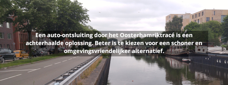 Een auto-ontsluiting door het Oosterhamriktracé is een achterhaalde oplossing. Beter is te kiezen voor een schoner en omgevingsvriendelijker alternatief.